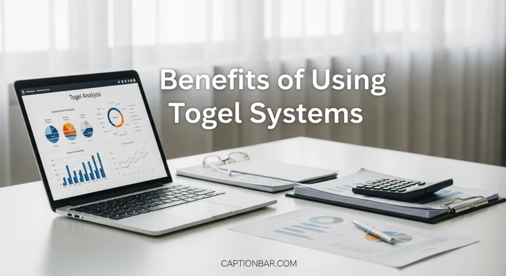 Benefits of Using Togel Systems