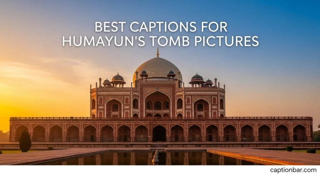 Best Captions for Humayuns Tomb Pictures