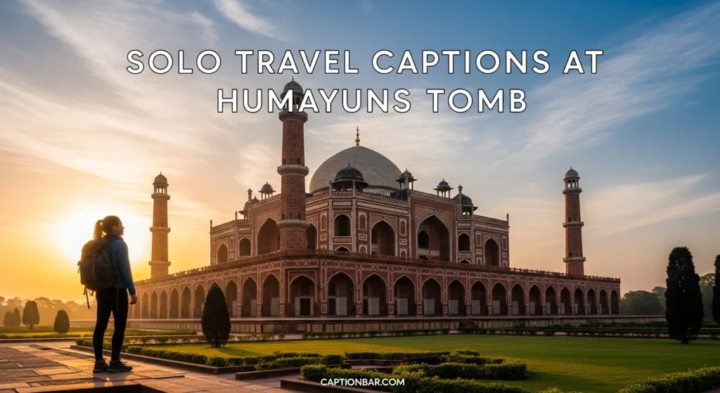 Solo Travel Captions at Humayuns Tomb