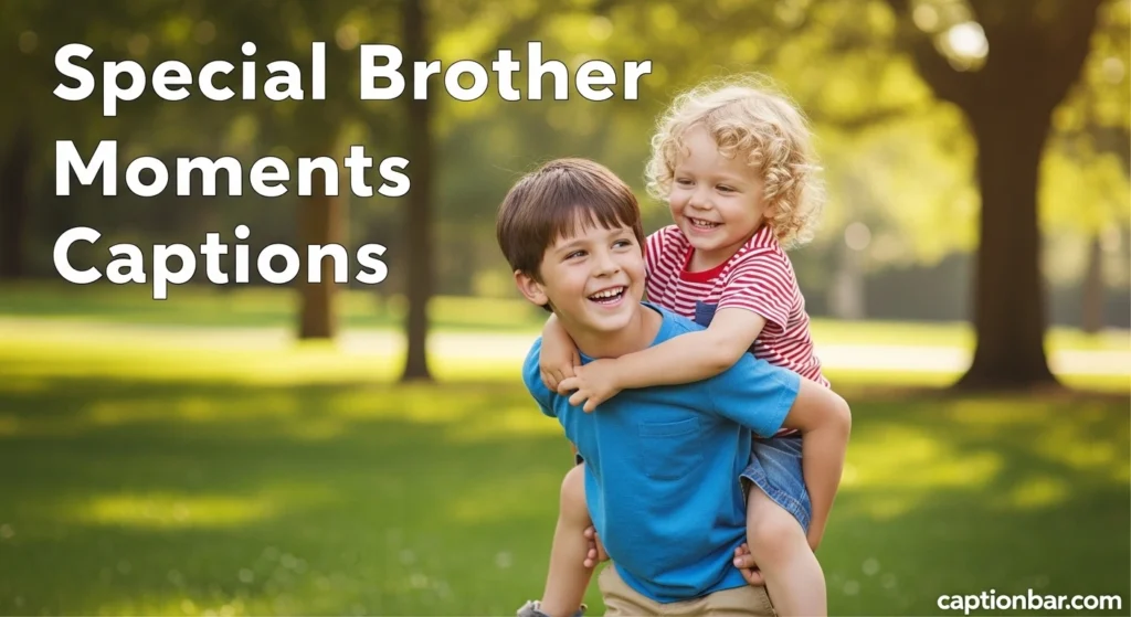Special Brother Moments Captions