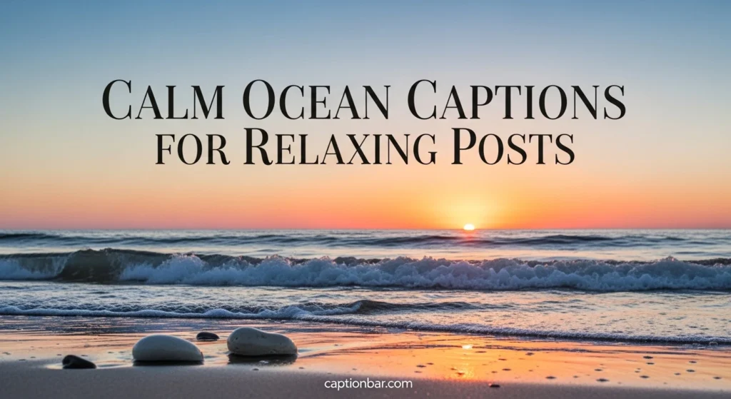 Calm Ocean Captions for Relaxing Posts