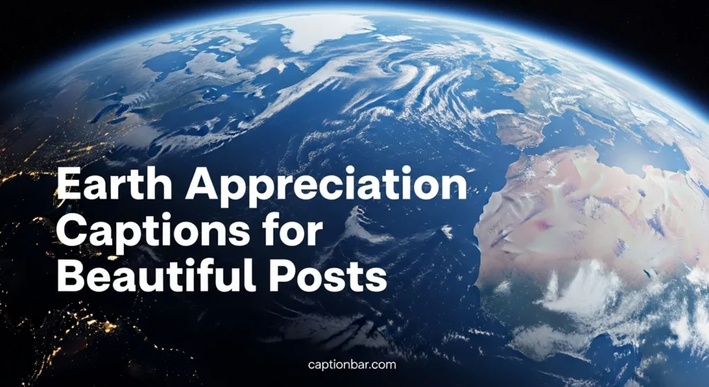 Earth Appreciation Captions for Beautiful Posts
