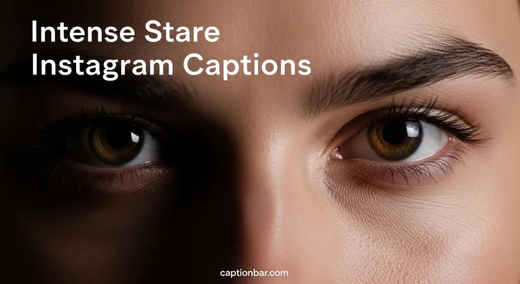 Intense Stare Instagram Captions