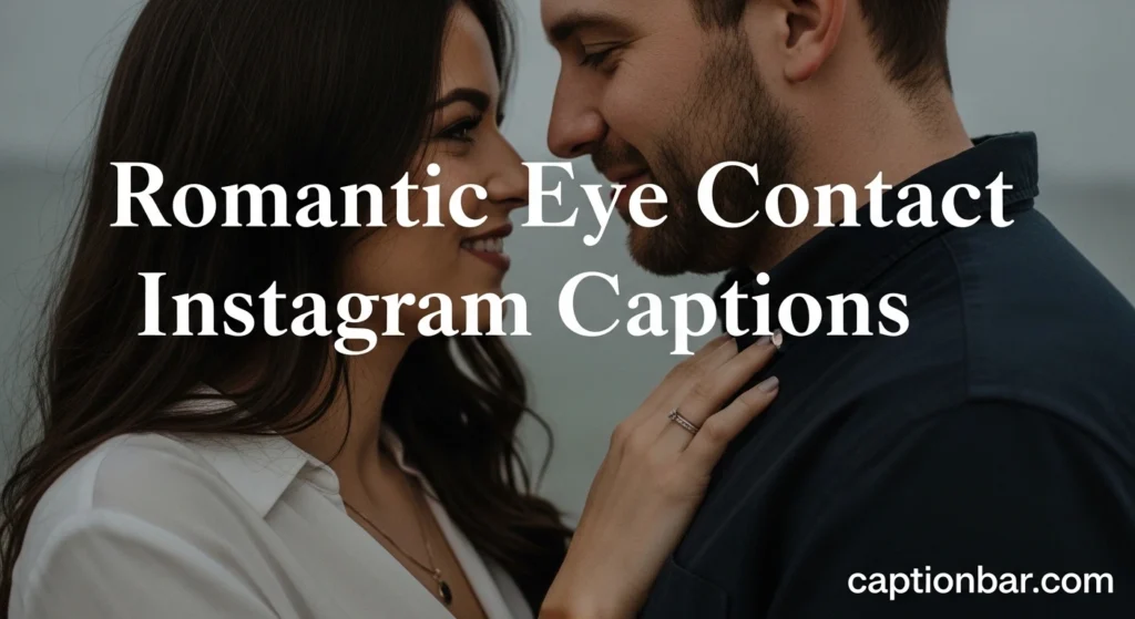 Romantic Eye Contact Instagram Captions