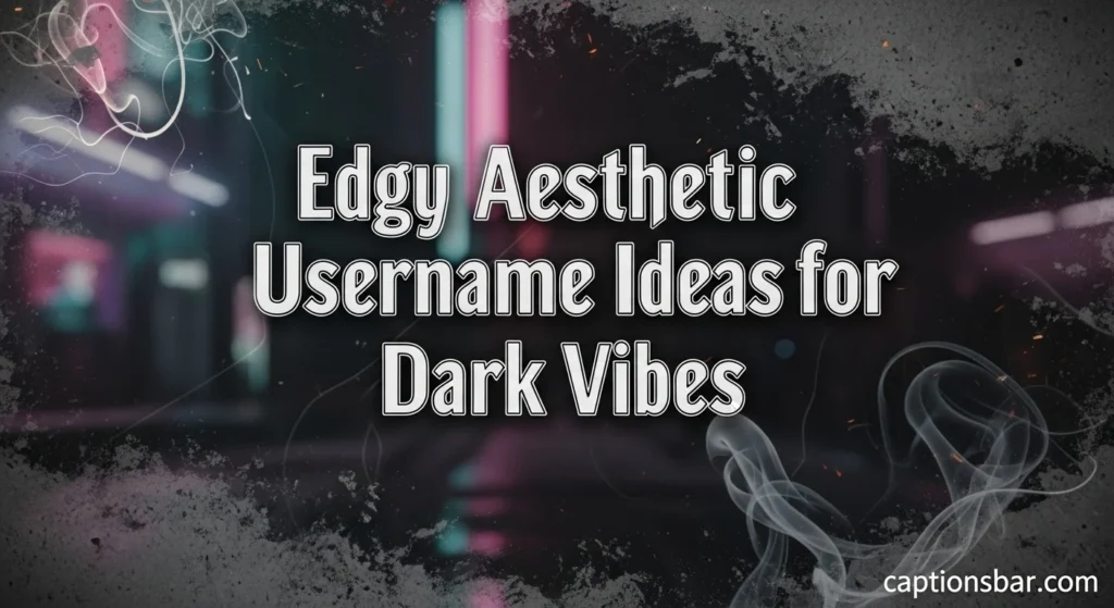 Edgy Aesthetic Username Ideas for Dark Vibes